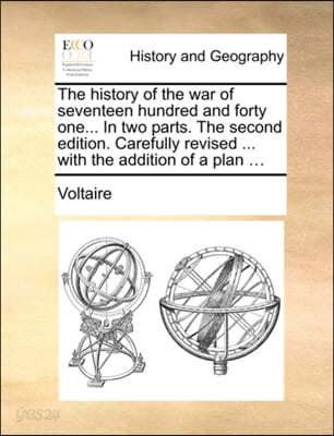 The History of the War of Seventeen Hundred and Forty One... in Two Parts. the Second Edition. Carefully Revised ... with the Addition of a Plan ... - 예스24