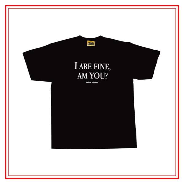 "I ARE FINE, AM YOU?" TEE