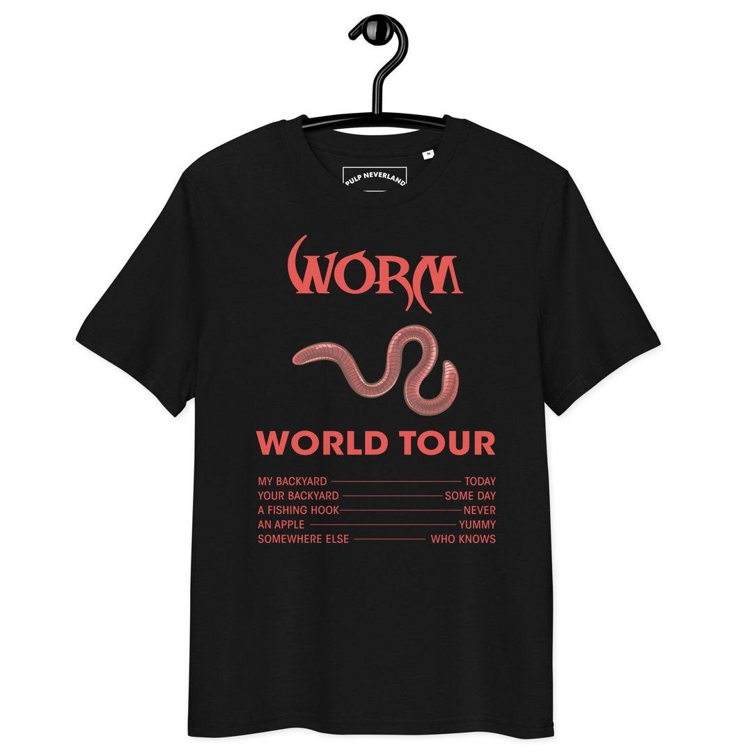 Worm World Tour - Would you still love me if I was a worm? Shirt