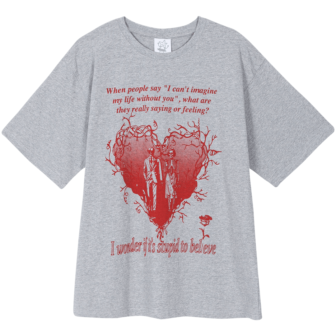 I wonder if it’s stupid to believe T-SHIRT