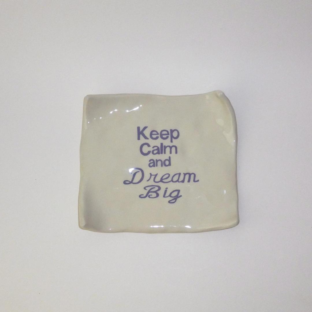 Keep calm and dream big