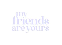 My Friends Are Yours